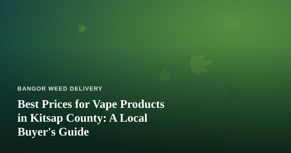 Best Prices for Vape Products in Kitsap County: A Local Buyer’s Guide