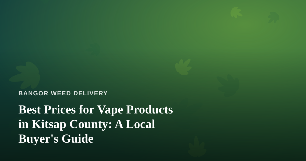 Best Prices for Vape Products in Kitsap County: A Local Buyer’s Guide