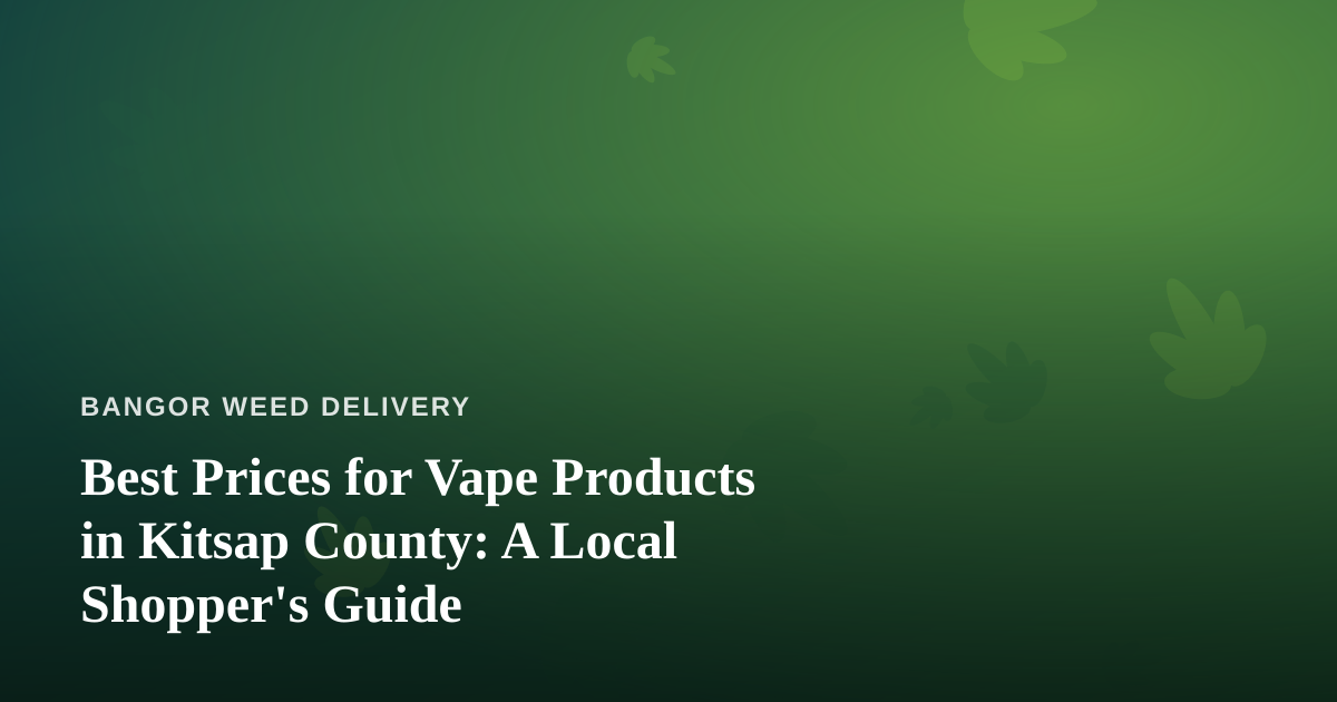 Best Prices for Vape Products in Kitsap County: A Local Shopper’s Guide