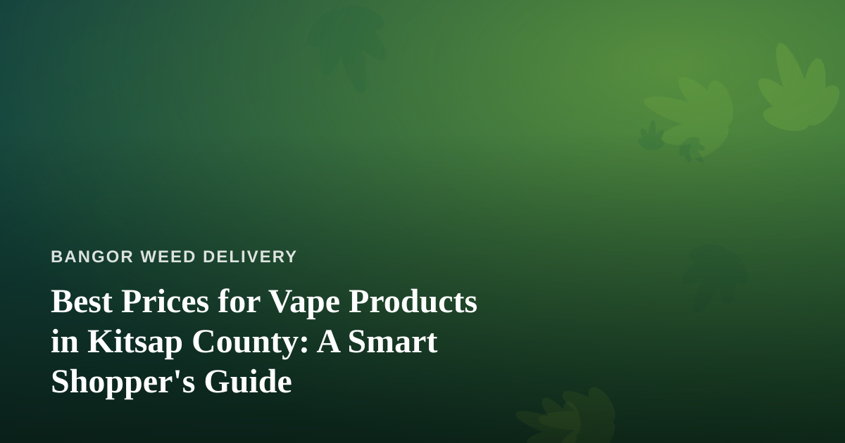 Best Prices for Vape Products in Kitsap County: A Smart Shopper’s Guide