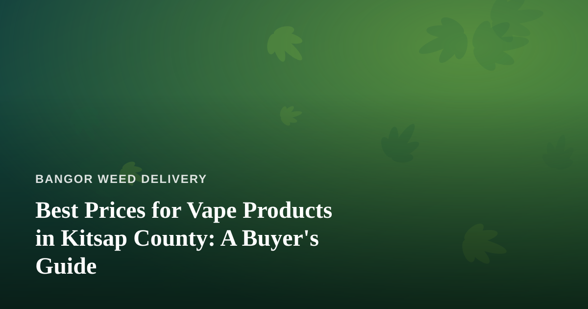 Best Prices for Vape Products in Kitsap County: A Buyer’s Guide