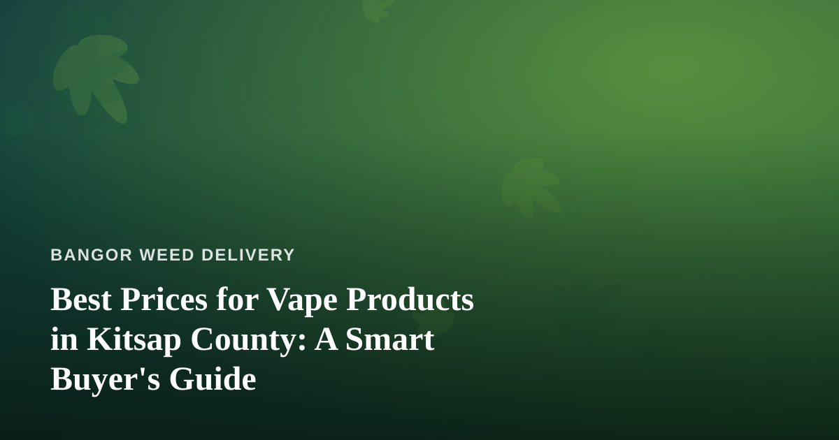 Best Prices for Vape Products in Kitsap County: A Smart Buyer’s Guide