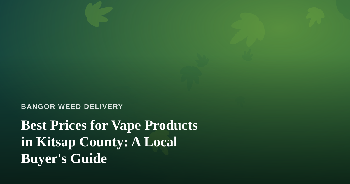 Best Prices for Vape Products in Kitsap County: A Local Buyer’s Guide