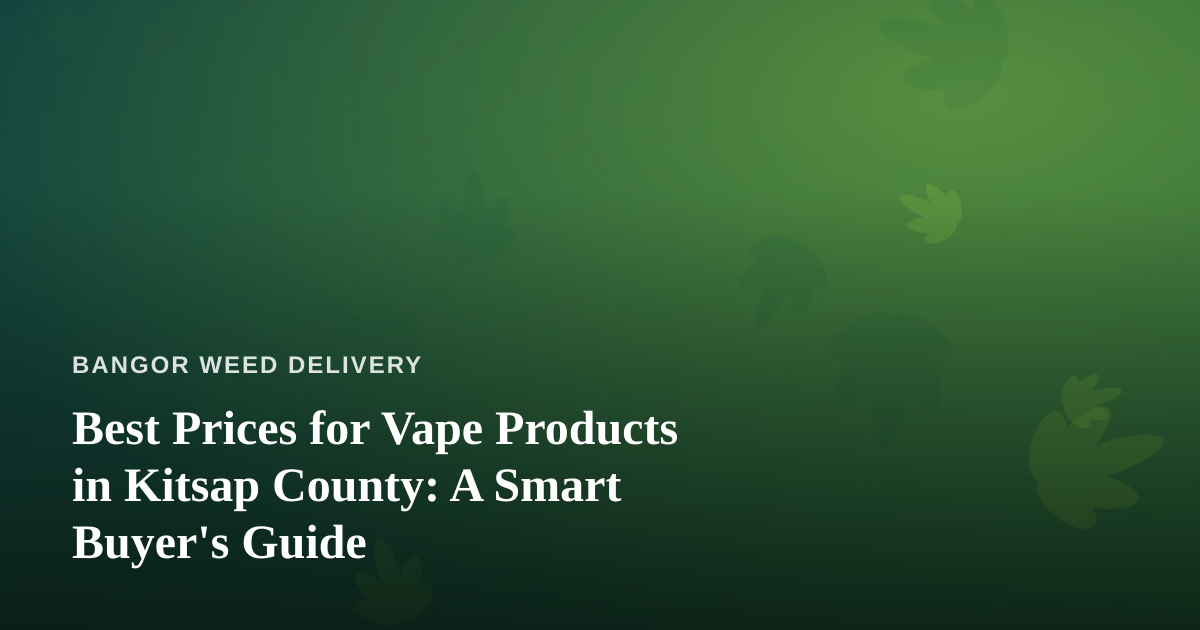Best Prices for Vape Products in Kitsap County: A Smart Buyer’s Guide
