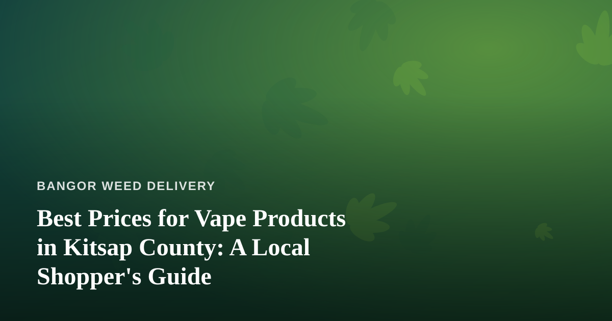 Best Prices for Vape Products in Kitsap County: A Local Shopper’s Guide