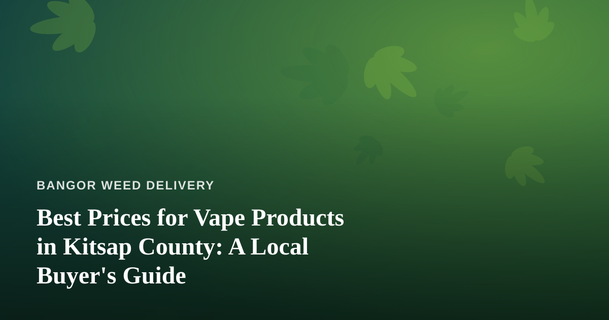 Best Prices for Vape Products in Kitsap County: A Local Buyer’s Guide