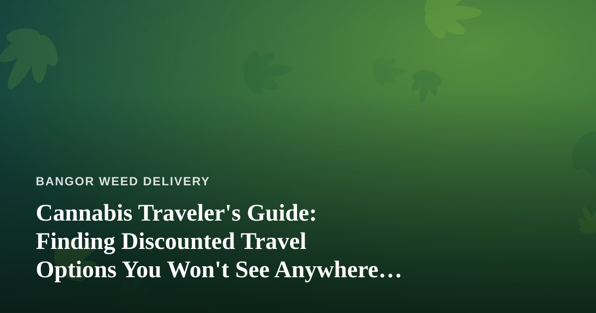 Cannabis Traveler’s Guide: Finding Discounted Travel Options You Won’t See Anywhere Else