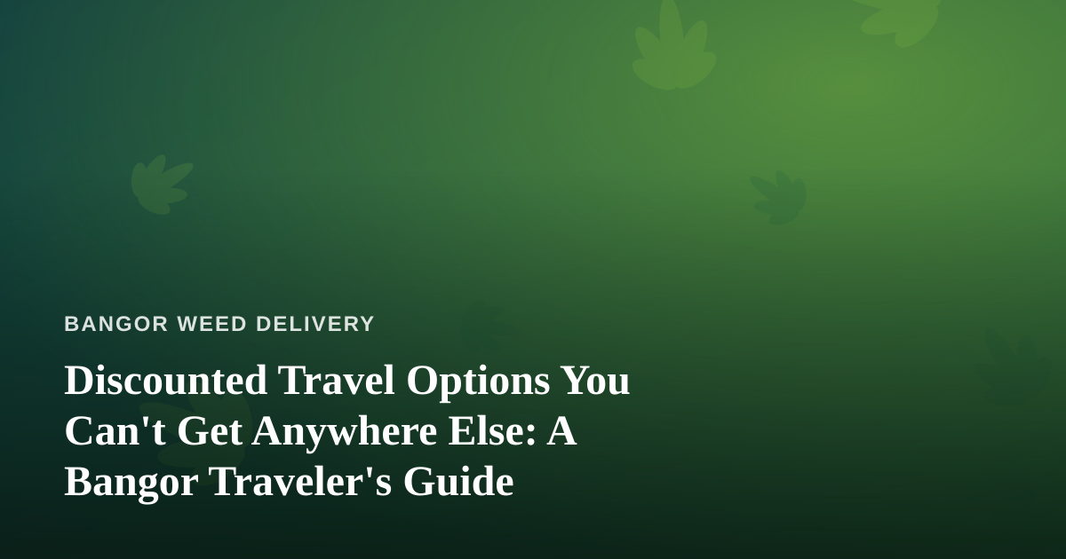 Discounted Travel Options You Can’t Get Anywhere Else: A Bangor Traveler’s Guide