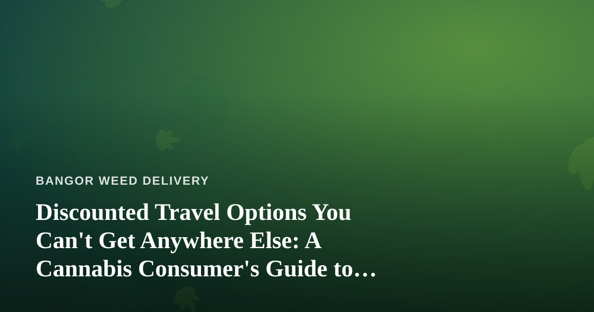 Discounted Travel Options You Can’t Get Anywhere Else: A Cannabis Consumer’s Guide to Smart Getaways