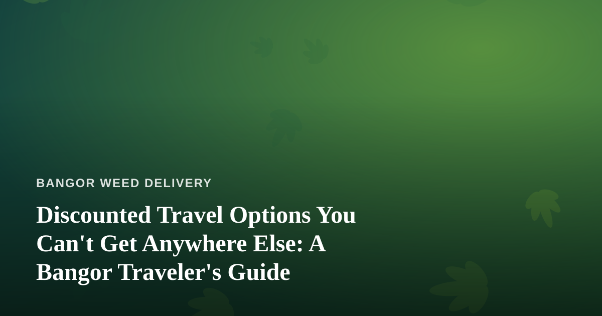 Discounted Travel Options You Can’t Get Anywhere Else: A Bangor Traveler’s Guide