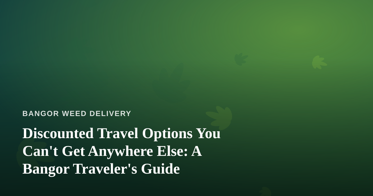 Discounted Travel Options You Can’t Get Anywhere Else: A Bangor Traveler’s Guide