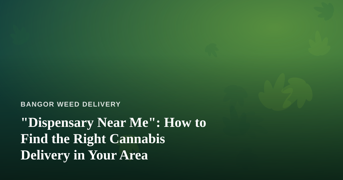 “Dispensary Near Me”: How to Find the Right Cannabis Delivery in Your Area