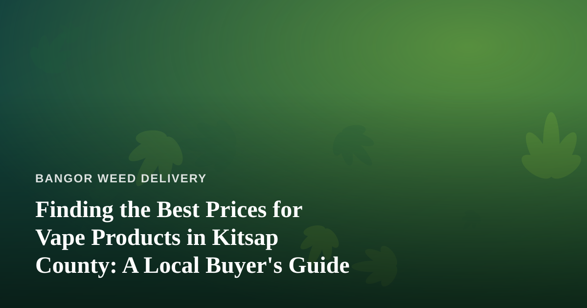 Finding the Best Prices for Vape Products in Kitsap County: A Local Buyer’s Guide