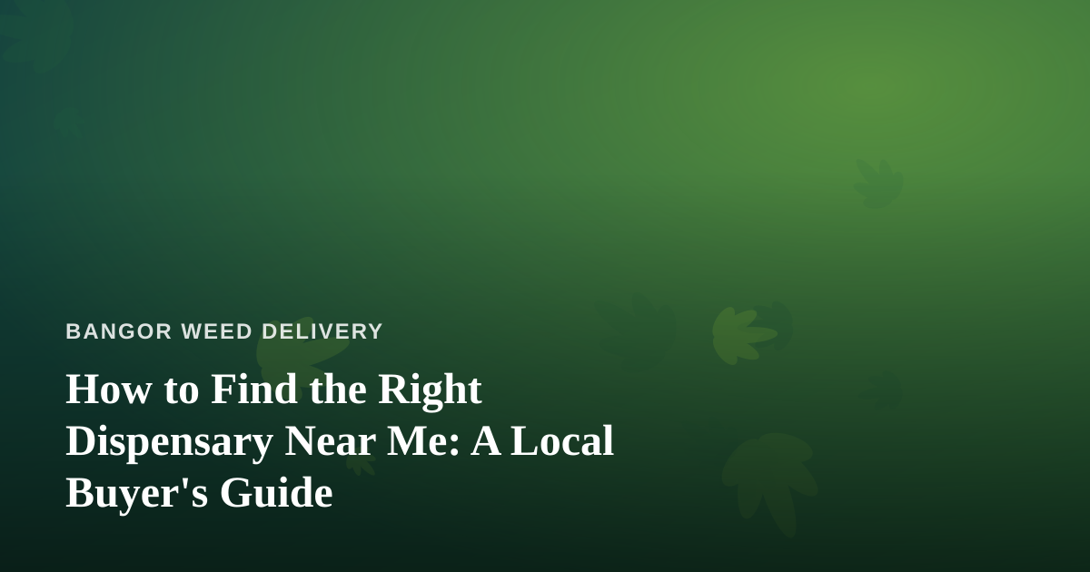 How to Find the Right Dispensary Near Me: A Local Buyer’s Guide