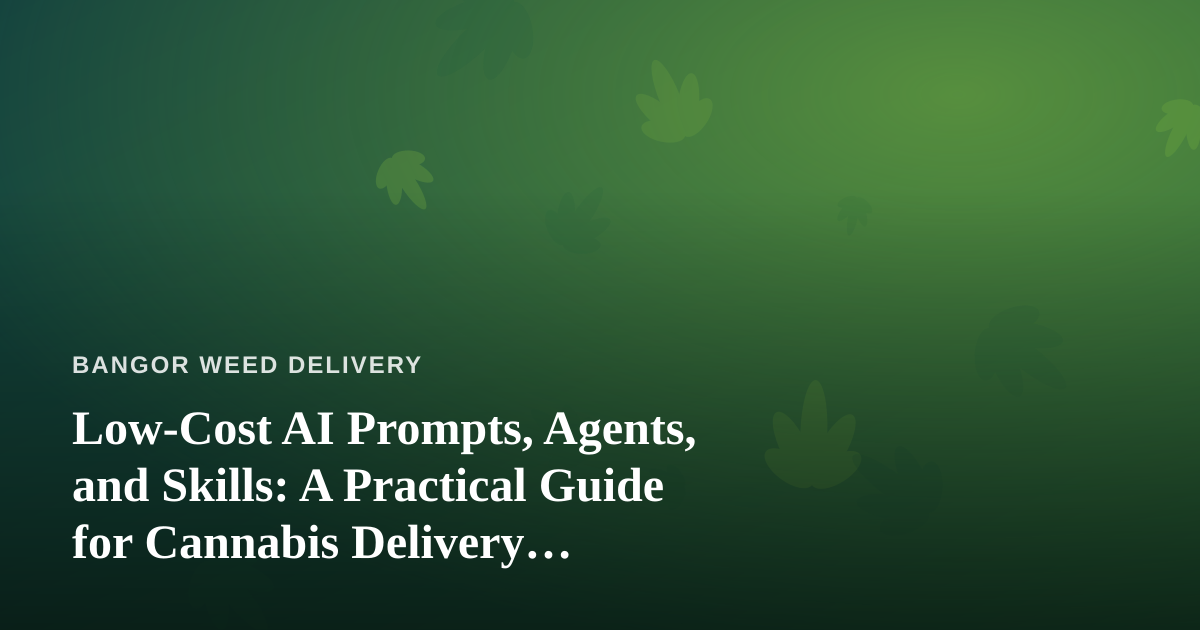 Low-Cost AI Prompts, Agents, and Skills: A Practical Guide for Cannabis Delivery Operators