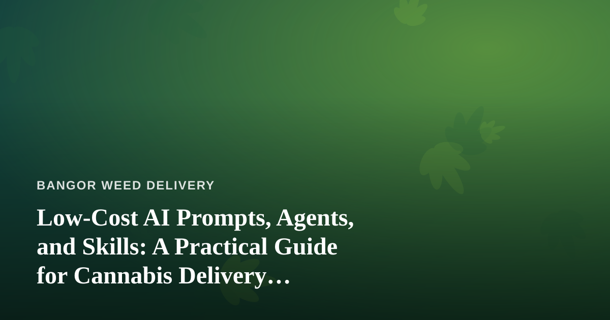 Low-Cost AI Prompts, Agents, and Skills: A Practical Guide for Cannabis Delivery Operators