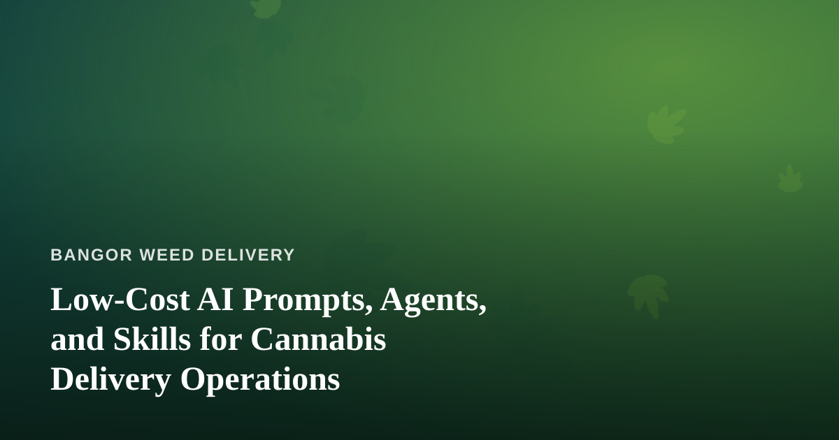 Low-Cost AI Prompts, Agents, and Skills for Cannabis Delivery Operations