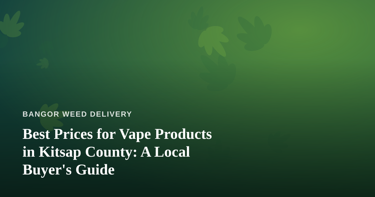 Best Prices for Vape Products in Kitsap County: A Local Buyer’s Guide