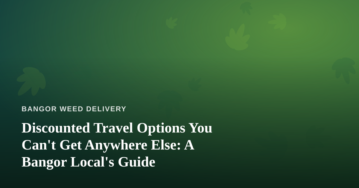 Discounted Travel Options You Can’t Get Anywhere Else: A Bangor Local’s Guide