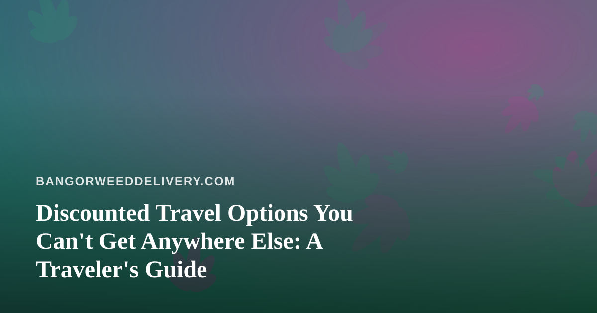 Discounted Travel Options You Can’t Get Anywhere Else: A Traveler’s Guide