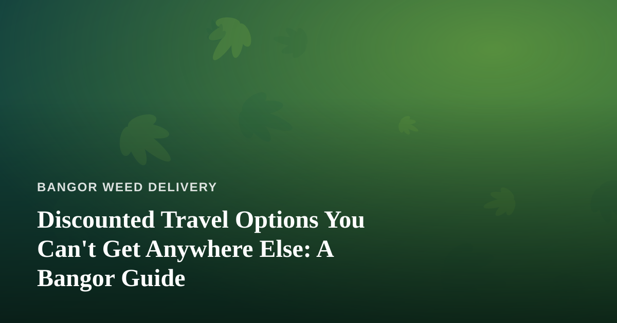 Discounted Travel Options You Can’t Get Anywhere Else: A Bangor Guide