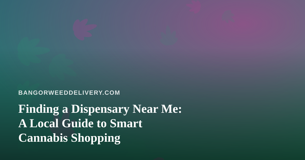 Finding a Dispensary Near Me: A Local Guide to Smart Cannabis Shopping