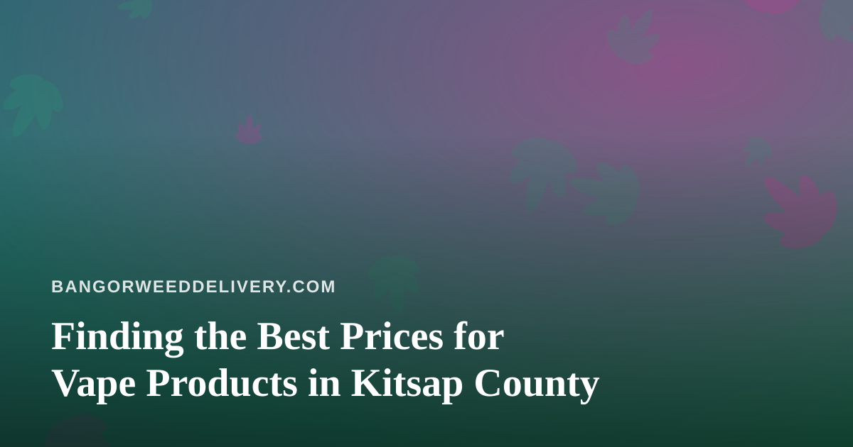 Finding the Best Prices for Vape Products in Kitsap County