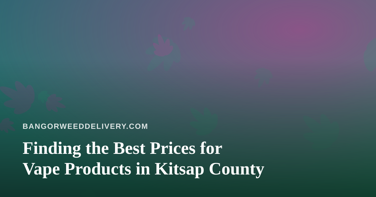 Finding the Best Prices for Vape Products in Kitsap County