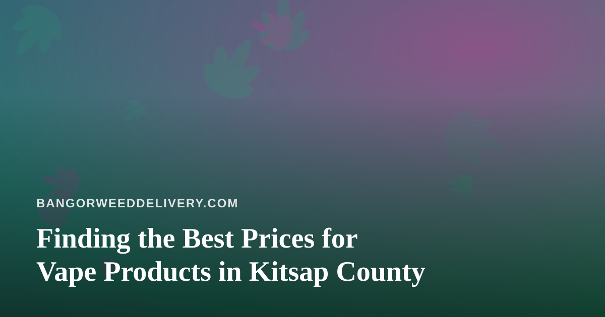 Finding the Best Prices for Vape Products in Kitsap County