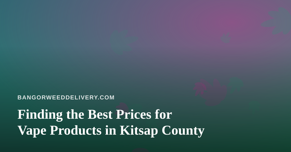 Finding the Best Prices for Vape Products in Kitsap County