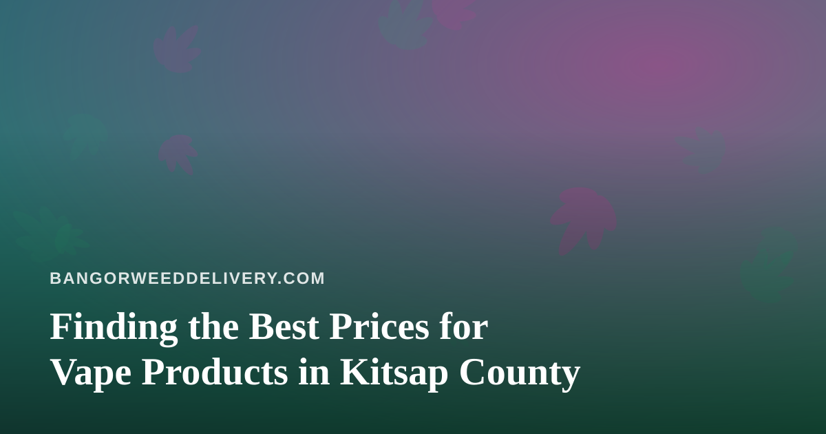 Finding the Best Prices for Vape Products in Kitsap County