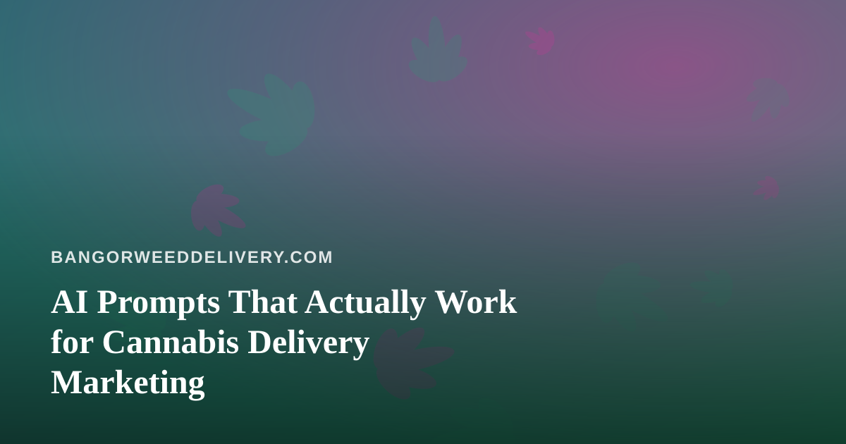 AI Prompts That Actually Work for Cannabis Delivery Marketing