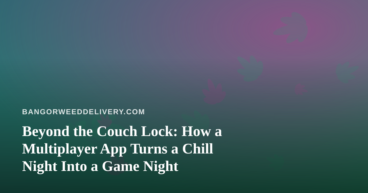 Beyond the Couch Lock: How a Multiplayer App Turns a Chill Night Into a Game Night
