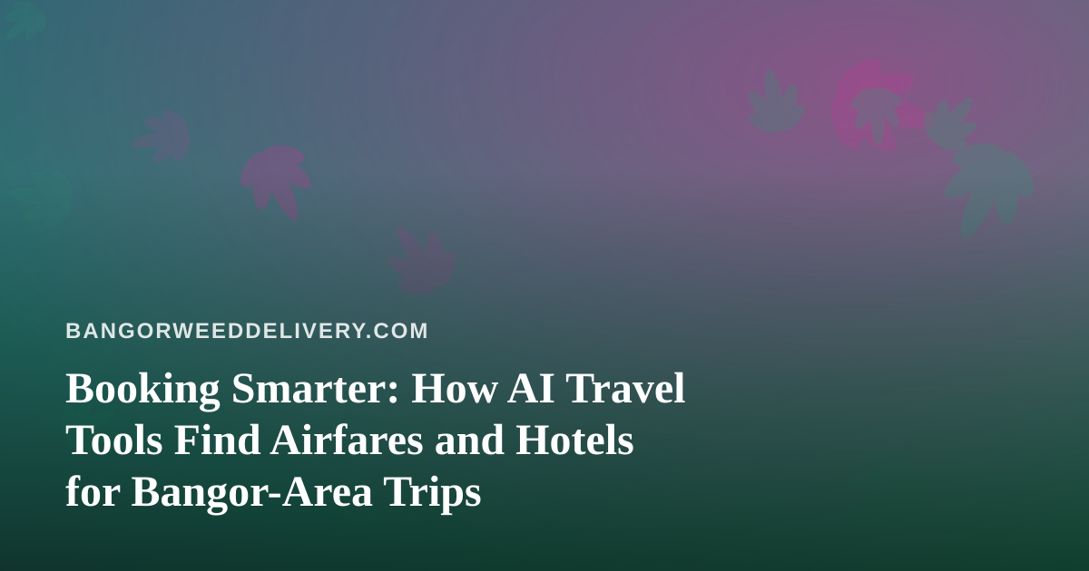 Booking Smarter: How AI Travel Tools Find Airfares and Hotels for Bangor-Area Trips