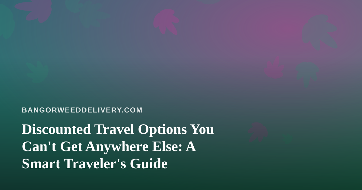 Discounted Travel Options You Can’t Get Anywhere Else: A Smart Traveler’s Guide