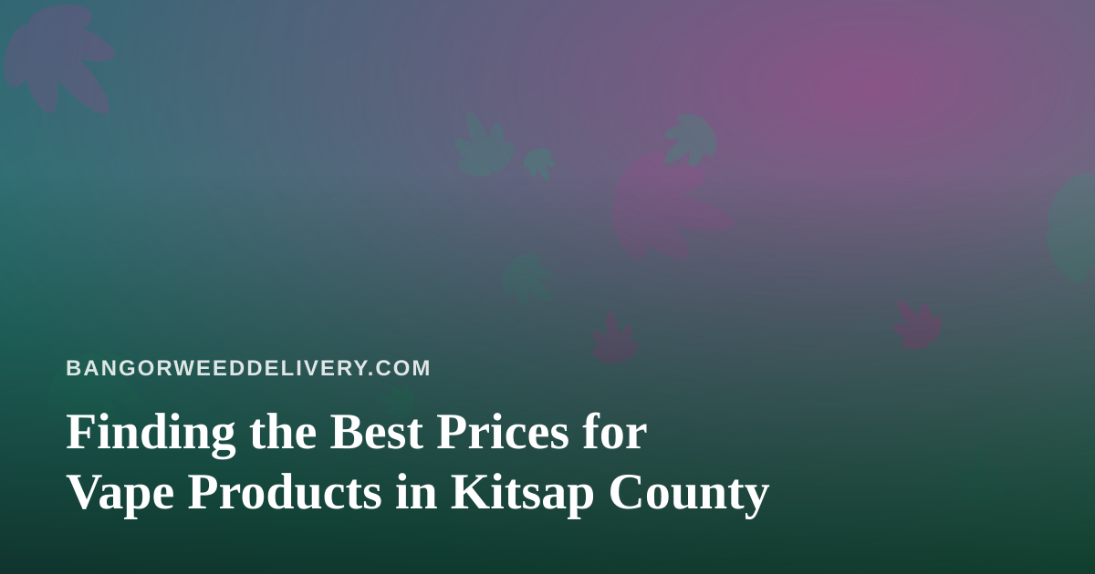 Finding the Best Prices for Vape Products in Kitsap County