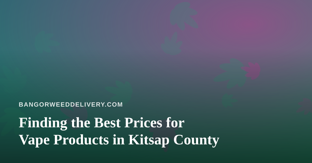 Finding the Best Prices for Vape Products in Kitsap County
