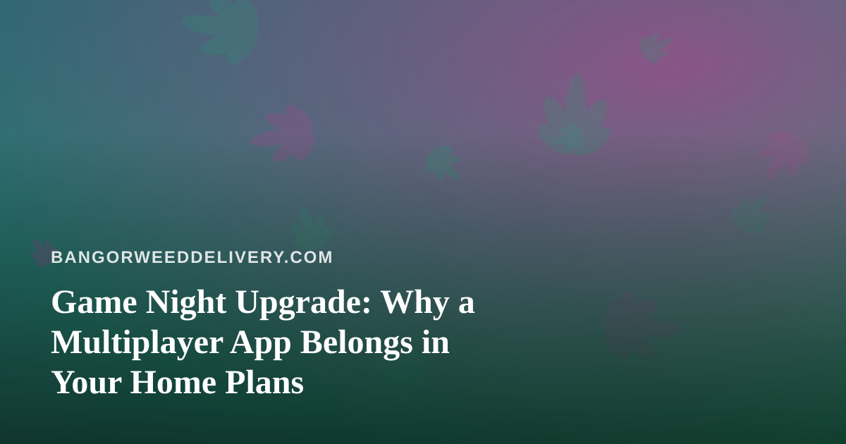 Game Night Upgrade: Why a Multiplayer App Belongs in Your Home Plans