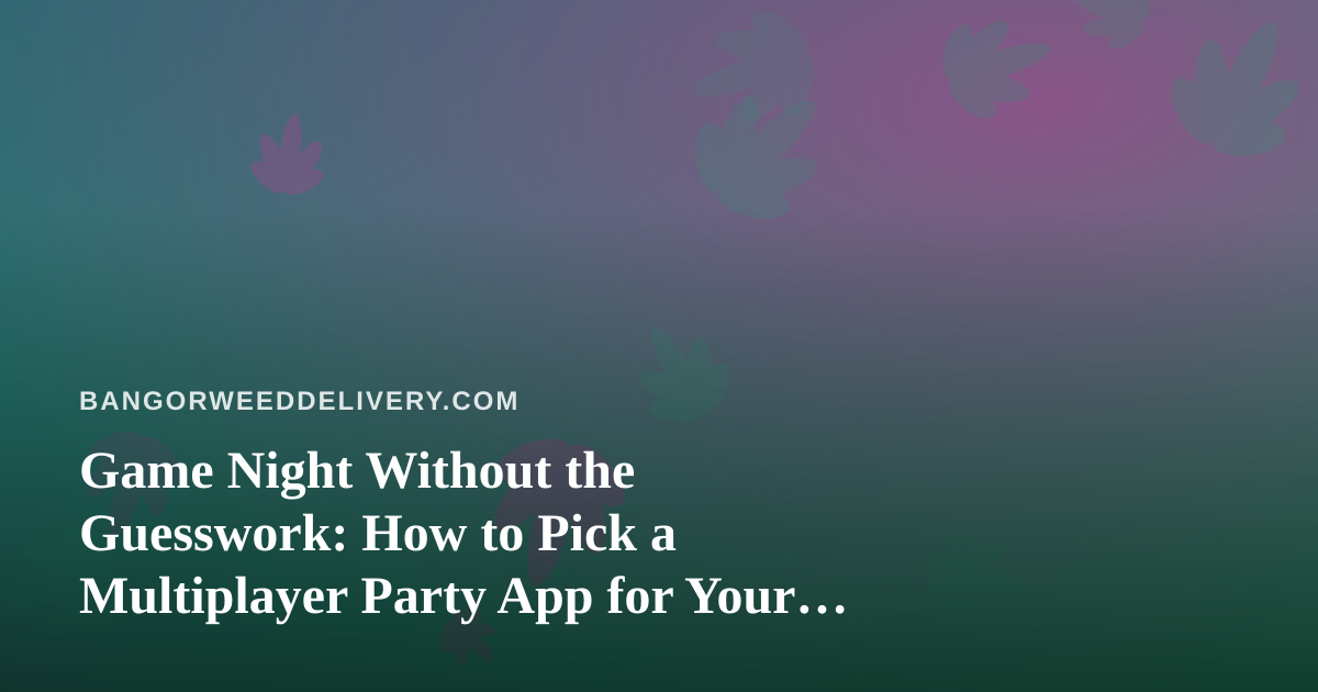 Game Night Without the Guesswork: How to Pick a Multiplayer Party App for Your Next Gathering