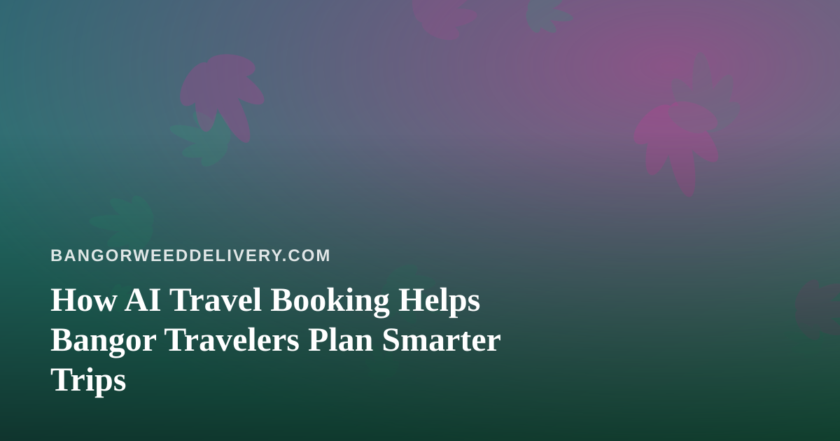 How AI Travel Booking Helps Bangor Travelers Plan Smarter Trips