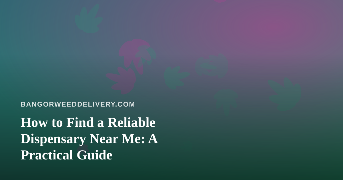 How to Find a Reliable Dispensary Near Me: A Practical Guide