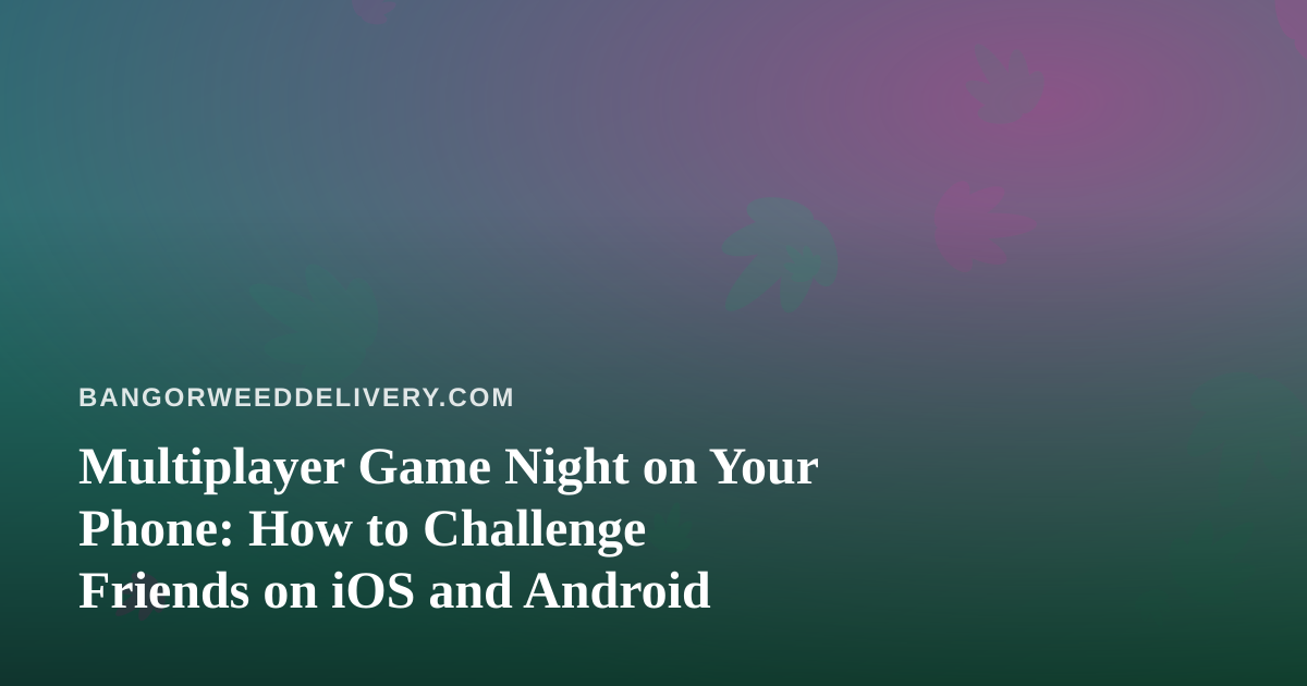 Multiplayer Game Night on Your Phone: How to Challenge Friends on iOS and Android