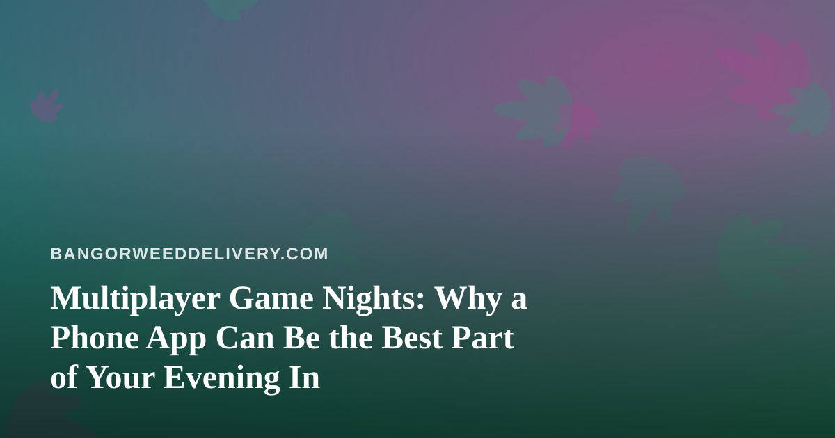 Multiplayer Game Nights: Why a Phone App Can Be the Best Part of Your Evening In