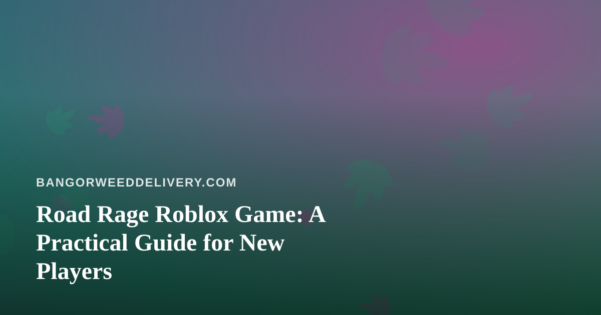 Road Rage Roblox Game: A Practical Guide for New Players