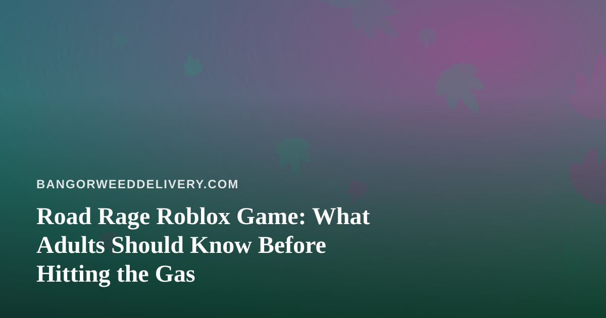 Road Rage Roblox Game: What Adults Should Know Before Hitting the Gas