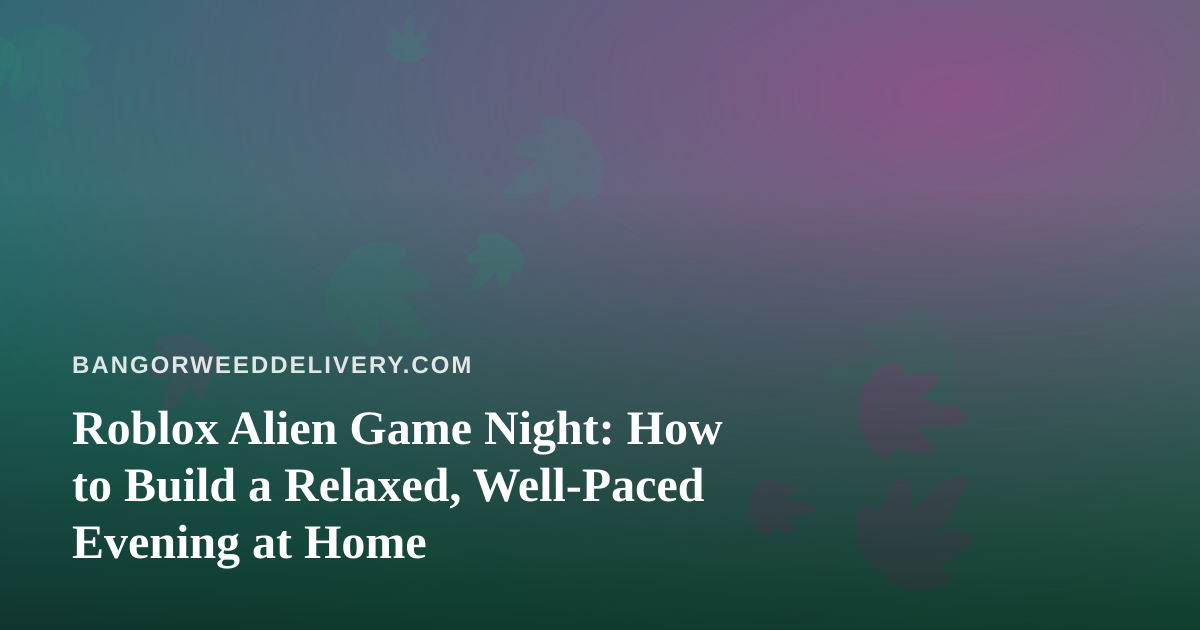 Roblox Alien Game Night: How to Build a Relaxed, Well-Paced Evening at Home