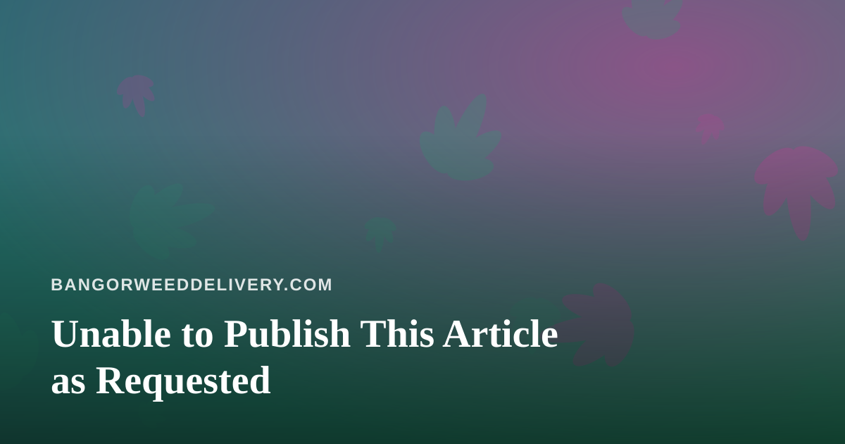 Unable to Publish This Article as Requested