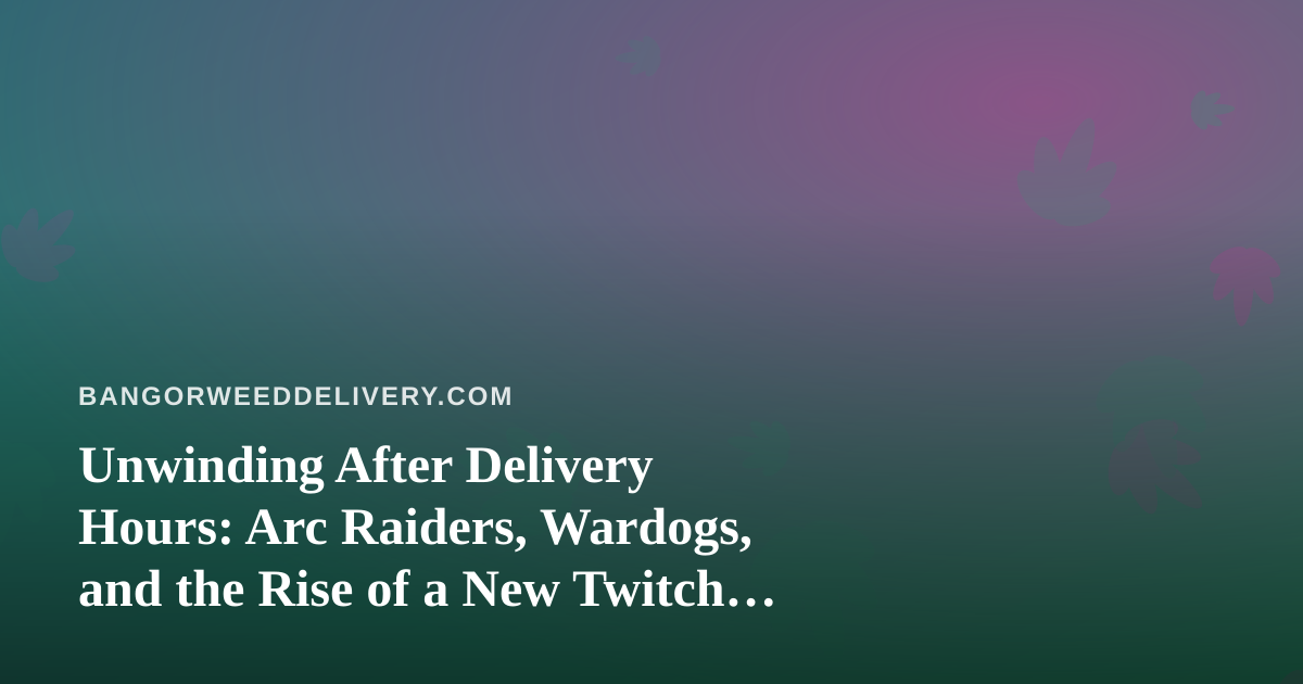 Unwinding After Delivery Hours: Arc Raiders, Wardogs, and the Rise of a New Twitch Streamer