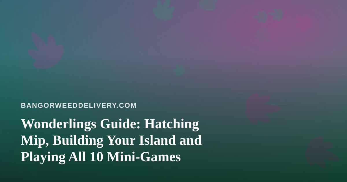 Wonderlings Guide: Hatching Mip, Building Your Island and Playing All 10 Mini-Games