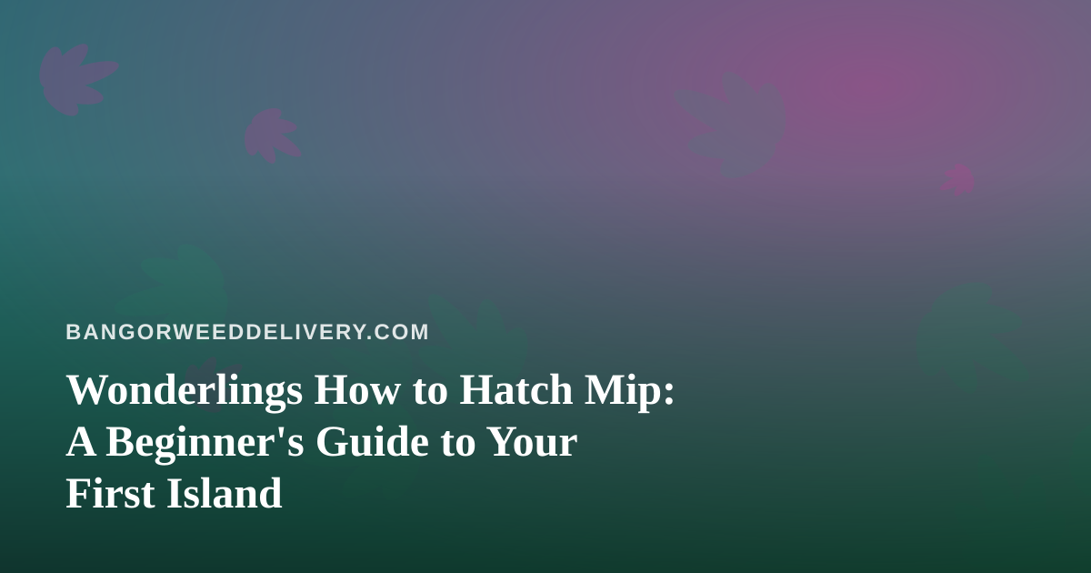 Wonderlings How to Hatch Mip: A Beginner’s Guide to Your First Island